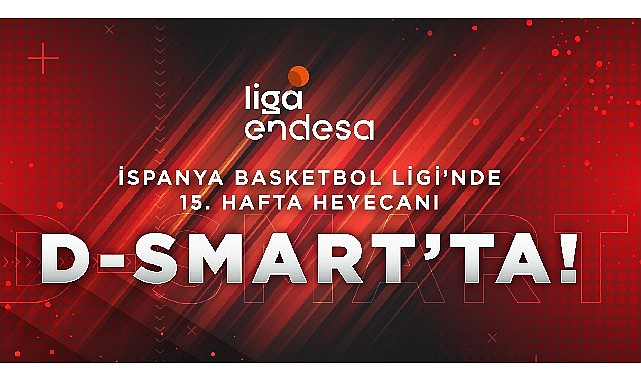 İspanya Basketbol Ligi’nde 15. hafta heyecanı D’Smart’ta!